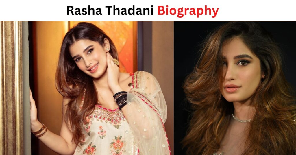 Rasha Thadani Biography In Hindi